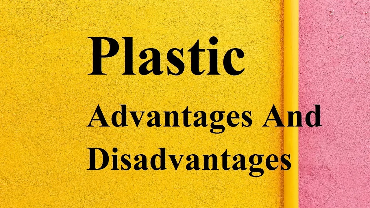 Advantages and Disadvantages of Plastics