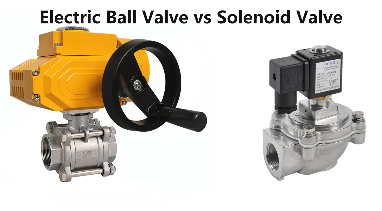 Electric Ball Valve vs Solenoid Valve Electric Ball Valve vs Solenoid Valve