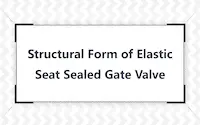 Structure of Elastic Seat Sealed Gate Valves