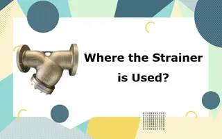 Where the Strainer is Used?