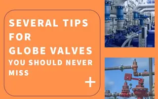 Several Tips For Globe Valves You Should Never Miss