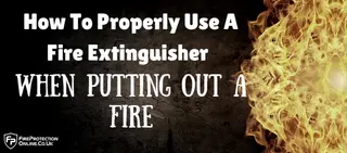 How To Properly Use A Fire Extinguisher When Putting Out A Fire